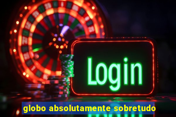 globo absolutamente sobretudo